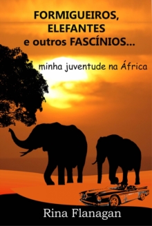 Image for Formigueiros, Elefantes e outros Fascinios... minha juventude na Africa