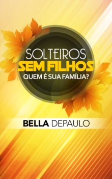 Image for Solteiros, sem filhos: quem e sua familia?