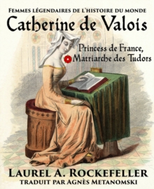 Image for Catherine de Valois: Princesse de France, Matriarche des Tudors