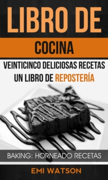 Image for Libro De Cocina: Veinticinco Deliciosas Recetas: Un Libro de Reposteria (Baking: Horneado Recetas)