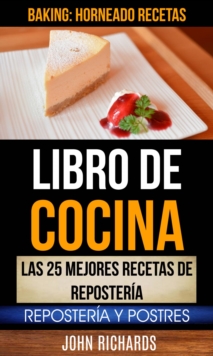 Image for Libro De Cocina: Las 25 mejores recetas de reposteria: Reposteria y Postres (Baking: Horneado Recetas)