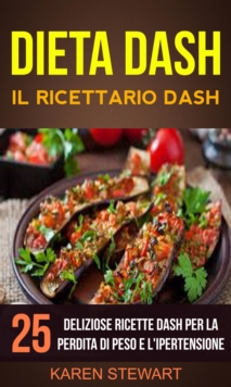 Image for Dieta Dash: Il ricettario Dash:25 deliziose ricette Dash per la perdita di peso e l'ipertensione
