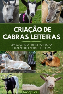 Image for Criacao de Cabras Leiteiras: Um Guia para Principiantes na Criacao de Cabras Leiteiras