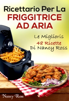 Image for Ricettario Per La Friggitrice Ad Aria: Le Migliori 48 Ricette Di Nancy Ross