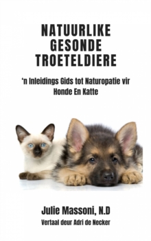 Image for Natuurlike Gesonde Troeteldiere - 'n Inleidings Gids tot Naturopatie vir Honde En Katte