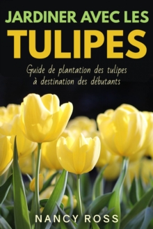 Image for Jardiner avec les tulipes: Guide de plantation des tulipes a destination des debutants