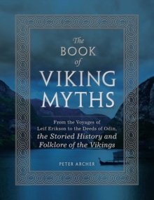 The Book of Viking Myths: From the Voyages of Leif Erikson to the Deeds of Odin, the Storied History and Folklore of the Vikings