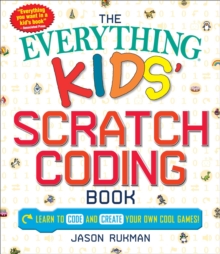 The Everything Kids’ Scratch Coding Book: Learn to Code and Create Your Own Cool Games!