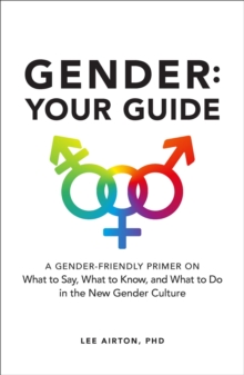 Image for Gender: Your Guide : A Gender-Friendly Primer on What to Know, What to Say, and What to Do in the New Gender Culture