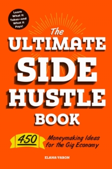 Image for The ultimate side hustle book: 450 moneymaking ideas for the gig economy