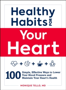 Image for Healthy habits for your heart: 100 simple, effective ways to lower your blood pressure and maintain your heart's health