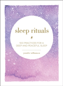 Sleep Rituals: 100 Practices for a Deep and Peaceful Sleep