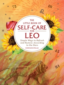 The Little Book of Self-Care for Leo: Simple Ways to Refresh and Restore—According to the Stars