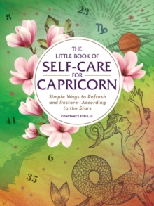 The Little Book of Self-Care for Capricorn: Simple Ways to Refresh and Restore—According to the Stars