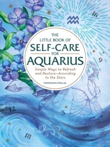 The Little Book of Self-Care for Aquarius: Simple Ways to Refresh and Restore—According to the Stars