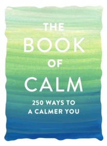Image for The Book of Calm : 250 Ways to a Calmer You