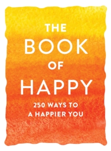 Image for The Book of Happy : 250 Ways to a Happier You