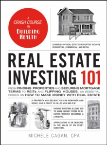 Image for Real estate investing 101: from finding properties and securing mortgage terms to REITs and flipping houses, an essential primer on how to make money with real estate