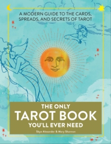 Image for The Only Tarot Book You'll Ever Need : A Modern Guide to the Cards, Spreads, and Secrets of Tarot
