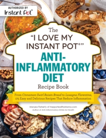 Image for The "I Love My Instant Pot(R)" Anti-Inflammatory Diet Recipe Book