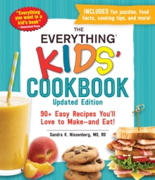 The Everything Kids’ Cookbook, Updated Edition: 90+ Easy Recipes You’ll Love to Make—and Eat!