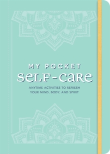 My Pocket Self-Care: Anytime Activities to Refresh Your Mind, Body, and Spirit