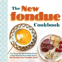 Image for The new fondue cookbook  : from savory ale-spiked cheddar fondue to sweet chocolate peanut butter fondue, 100 recipes for fondue fun!