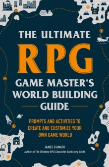The Ultimate RPG Game Master’s Worldbuilding Guide: Prompts and Activities to Create and Customize Your Own Game World