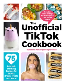 The Unofficial TikTok Cookbook: 75 Internet-Breaking Recipes for Snacks, Drinks, Treats, and More!