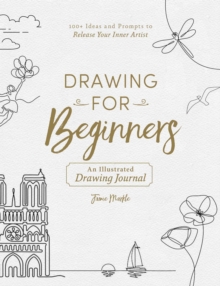 Drawing for Beginners: 100+ Ideas and Prompts to Release Your Inner Artist