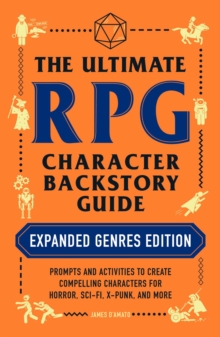 Image for The ultimate RPG character backstory guide: prompts and activities to create compelling characters for horror, sci-fi, x-punk, and more