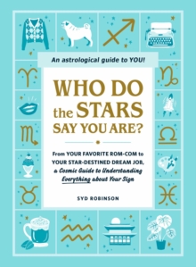 Image for Who Do the Stars Say You Are?: From Your Favorite Rom-Com to Your Star-Destined Dream Job, a Cosmic Guide to Understanding Everything About Your Sign