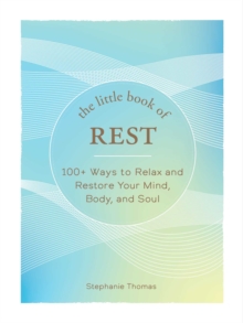 The Little Book of Rest: 100+ Ways to Relax and Restore Your Mind, Body, and Soul