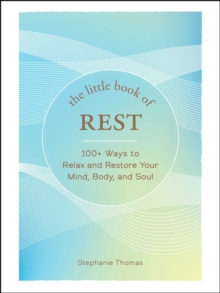 Image for The Little Book of Rest: 100+ Ways to Relax and Restore Your Mind, Body, and Soul