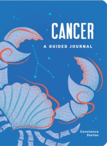 Cancer: A Guided Journal: A Celestial Guide to Recording Your Cosmic Cancer Journey