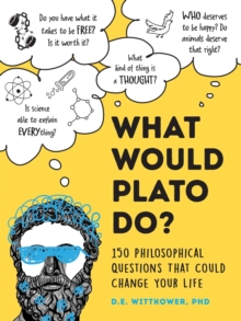 What Would Plato Think?: 200+ Philosophical Questions That Could Change Your Life