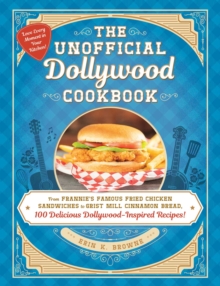 Image for The Unofficial Dollywood Cookbook: From Frannie's Famous Fried Chicken Sandwich to Grist Mill Cinnamon Bread, 100 Delicious Dollywood-Inspired Recipes!