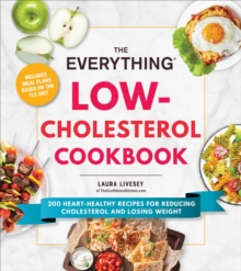 The Everything Low-Cholesterol Cookbook: 200 Heart-Healthy Recipes for Reducing Cholesterol and Losing Weight