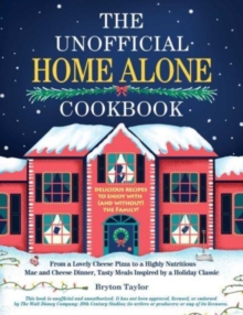 The Unofficial Home Alone Cookbook: From a “Lovely” Cheese Pizza to a “Highly Nutritious” Mac and Cheese Dinner, Tasty Meals Inspired by a Holiday Classic