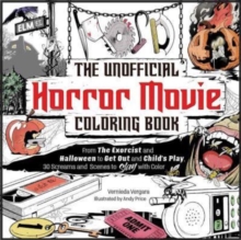 Image for The Unofficial Horror Movie Coloring Book : From The Exorcist and Halloween to Get Out and Child's Play, 30 Screams and Scenes to Slay with Color