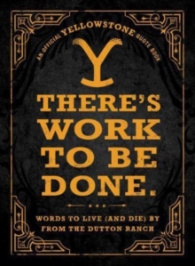 Image for There's Work to Be Done. (An Official Yellowstone Quote Book)