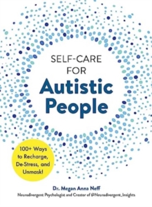 Image for Self-Care for Autistic People : 100+ Ways to Recharge, De-Stress, and Unmask!