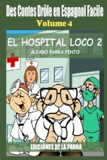 Image for Des Contes Drole en Espagnol Facile 4 : El Hospital Loco 2