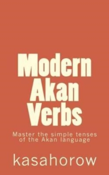 Image for Modern Akan Verbs : Master the simple tenses of the Akan language