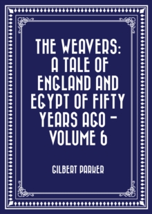 Image for Weavers: a tale of England and Egypt of fifty years ago - Volume 6