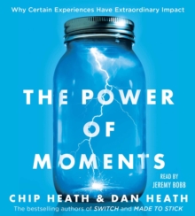 Image for The Power of Moments : Why Certain Experiences Have Extraordinary Impact