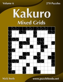 Image for Kakuro Mixed Grids - Volume 6 - 270 Logic Puzzles