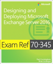 Exam Ref 70-345 Designing and Deploying Microsoft Exchange Server 2016 - Cunningham, Paul