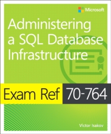 Administering a SQL database infrastructure  : exam ref 70-764 - Isakov, Victor