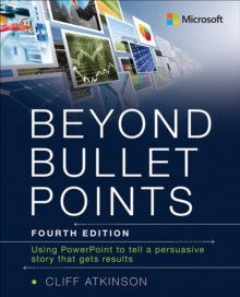 Image for Beyond bullet points: using PowerPoint to tell a compelling story that gets results